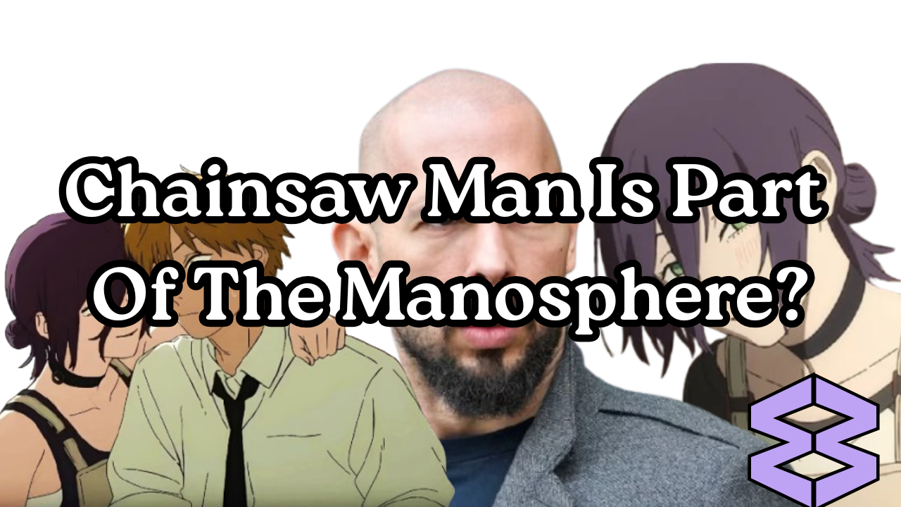 Chainsaw Man Is Part Of The Manosphere?
