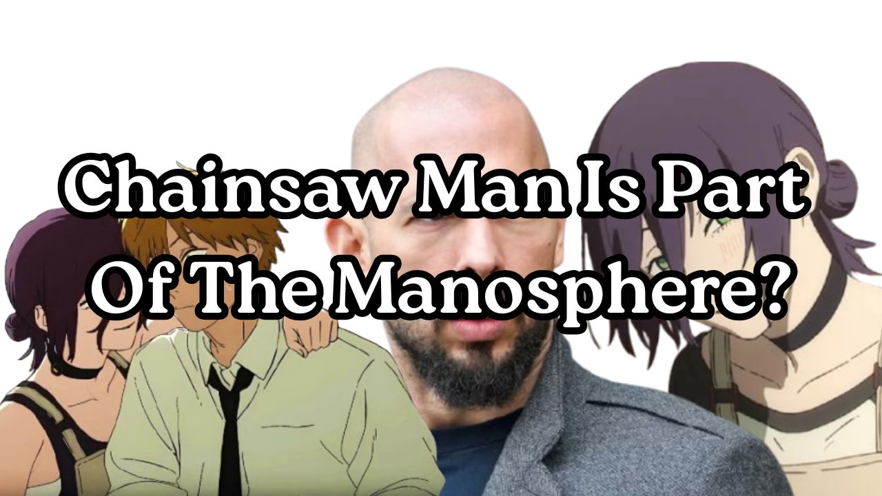 Chainsaw Man Is Part Of The Manosphere?